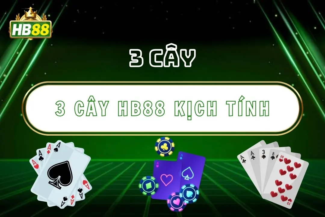 3 Cây Hb88 – Trải Nghiệm Game Bài Việt Nam Nhanh Kịch Tính 