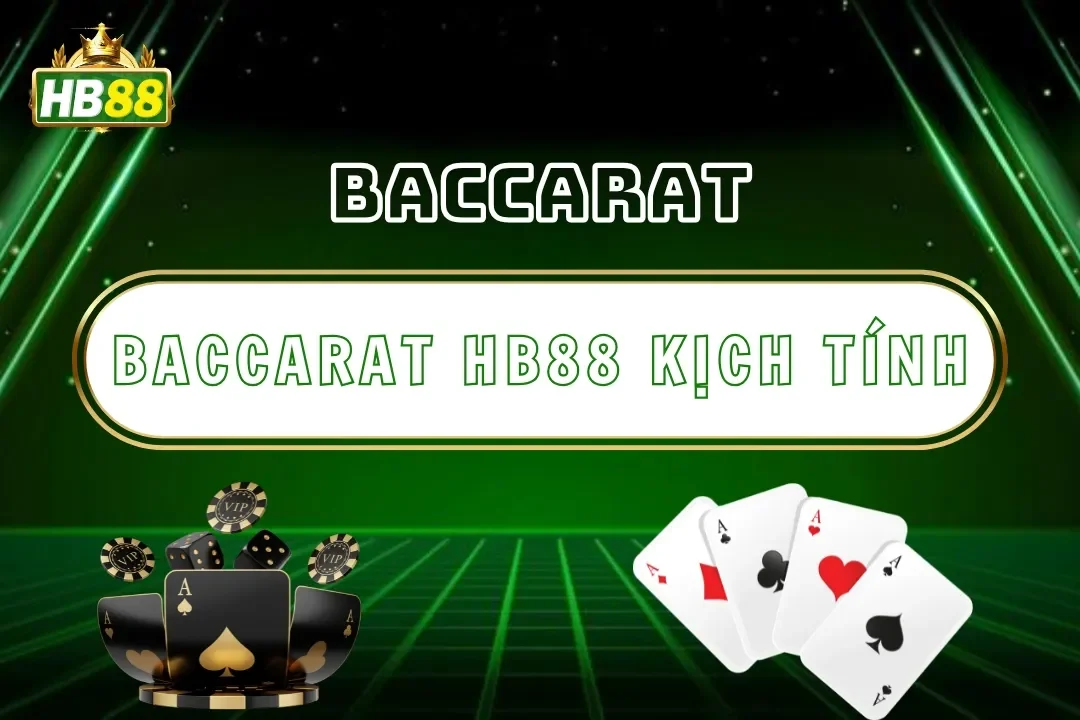 Baccarat Hb88 – Trải Nghiệm Game Bài Casino Kịch Tính 