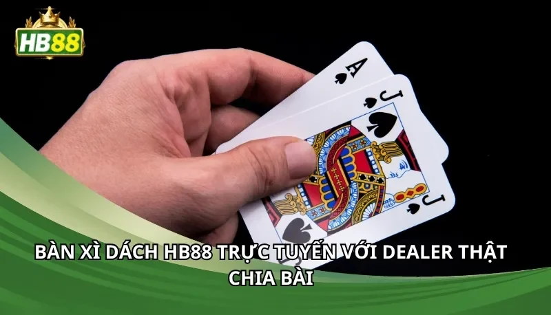 Bàn xì dách Hb88 trực tuyến với dealer thật chia bài
