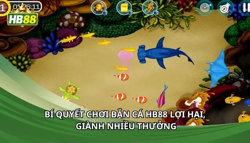 Bí quyết chơi bắn cá Hb88 lợi hại, giành nhiều thưởng