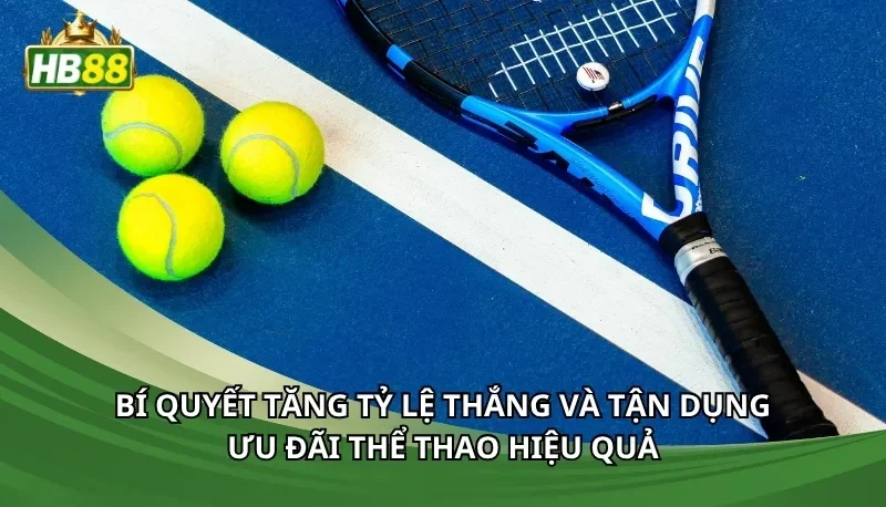 Bí quyết tăng tỷ lệ thắng và tận dụng ưu đãi thể thao hiệu quả