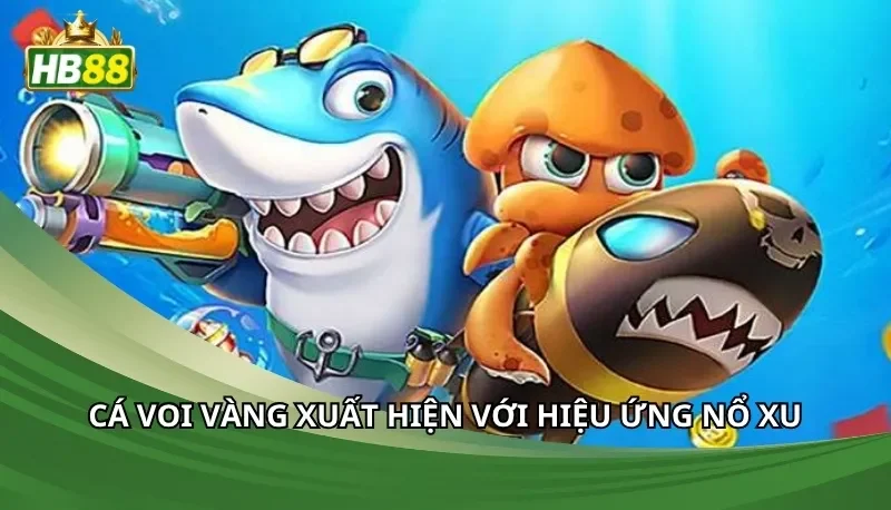 Cá Voi Vàng xuất hiện với hiệu ứng nổ xu