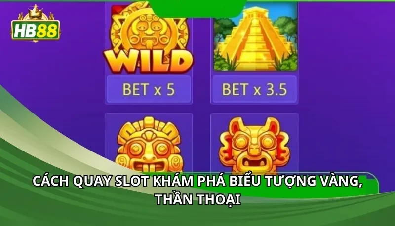 Cách quay slot khám phá biểu tượng vàng, thần thoại