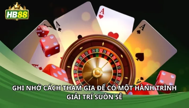 Ghi nhớ cách tham gia để có một hành trình giải trí suôn sẻ