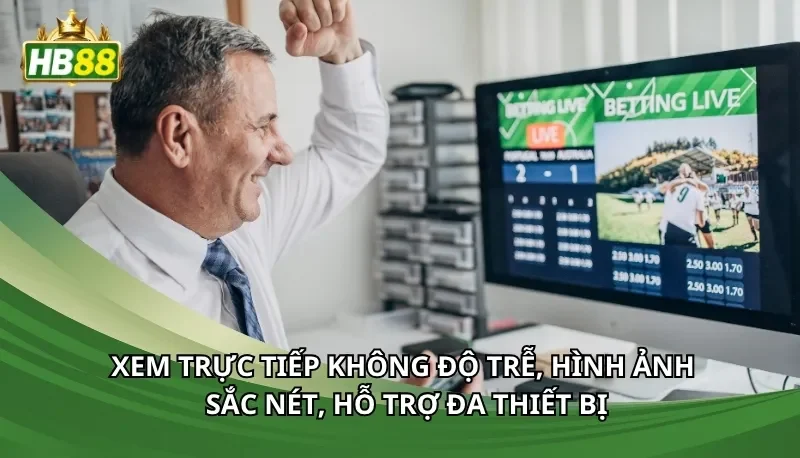 Xem trực tiếp không độ trễ, hình ảnh sắc nét, hỗ trợ đa thiết bị
