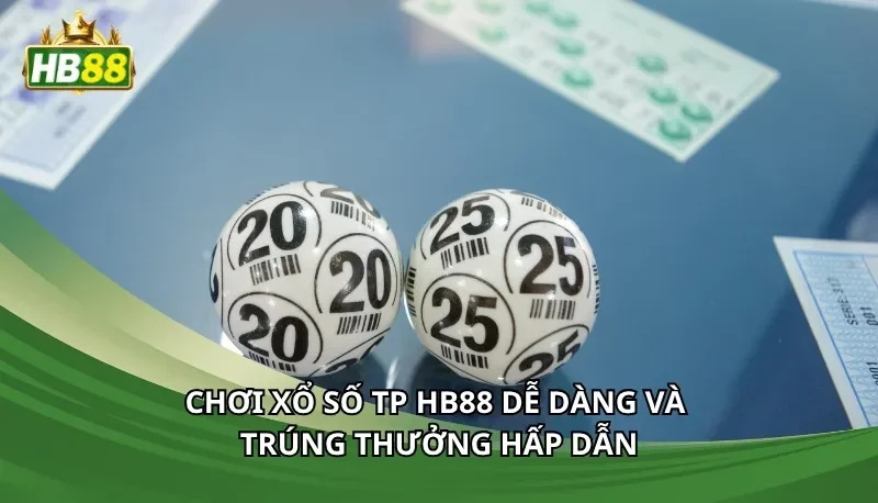 Chơi xổ số TP Hb88 dễ dàng và trúng thưởng hấp dẫn