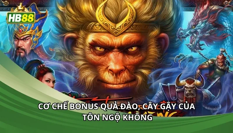 Cơ chế bonus quả đào, cây gậy của Tôn Ngộ Không