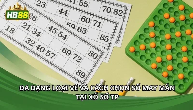 Đa dạng loại vé và cách chọn số may mắn tại xổ số TP