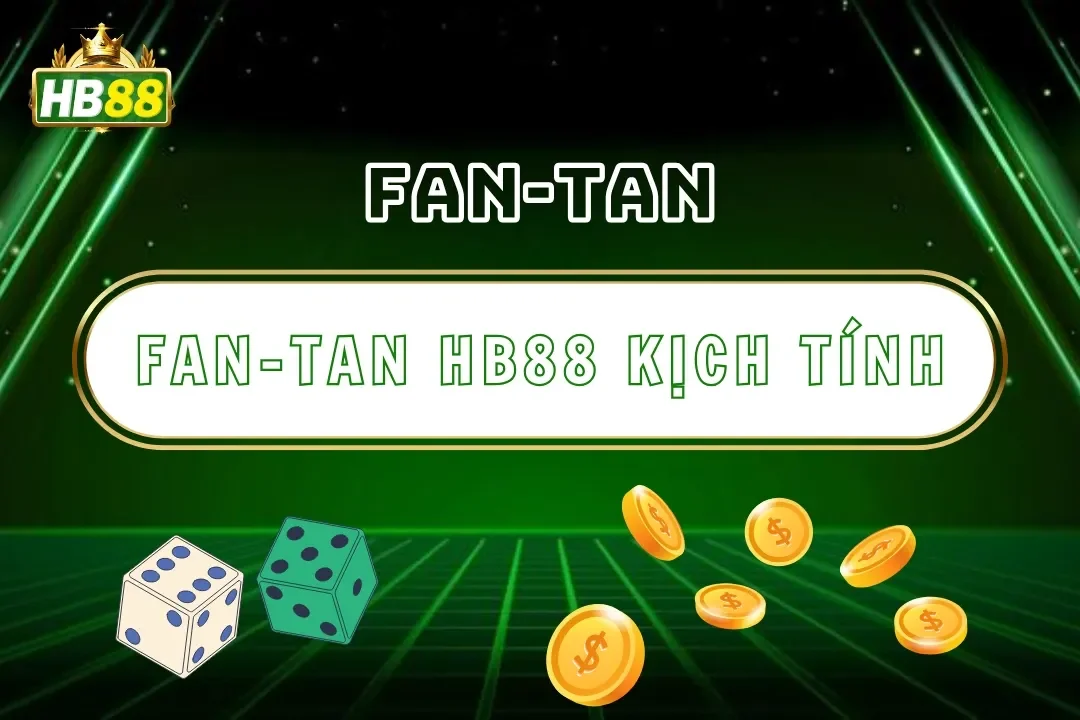 Fan-Tan Hb88 – Trải Nghiệm Game Dân Gian Châu Á Kịch Tính