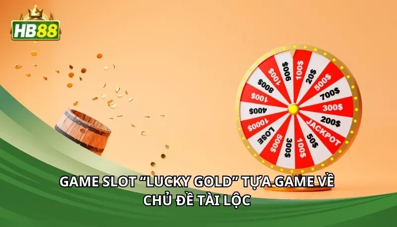 Game slot “Lucky Gold” tựa game về chủ đề tài lộc
