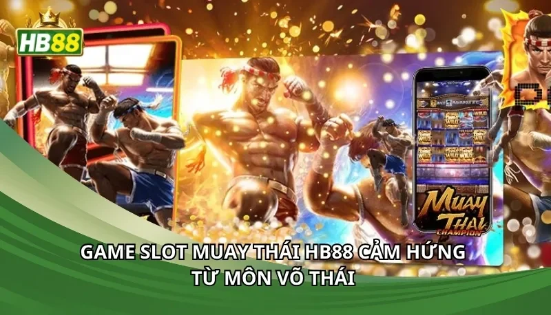 Game slot Muay Thái Hb88 cảm hứng từ môn võ Thái