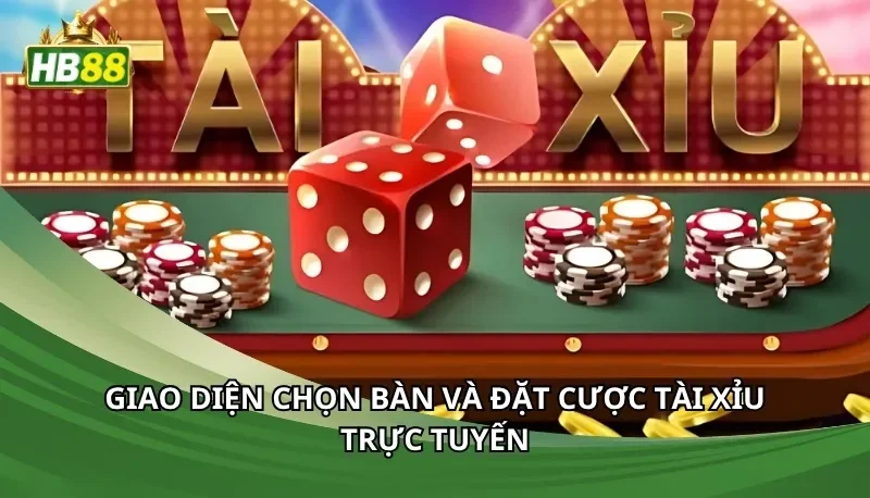 Giao diện chọn bàn và đặt cược tài xỉu trực tuyến