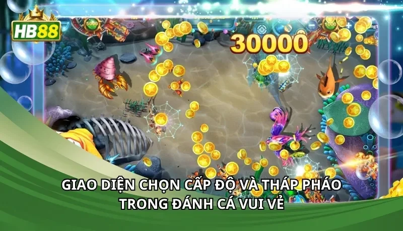 Giao diện chọn cấp độ và tháp pháo trong đánh cá vui vẻ