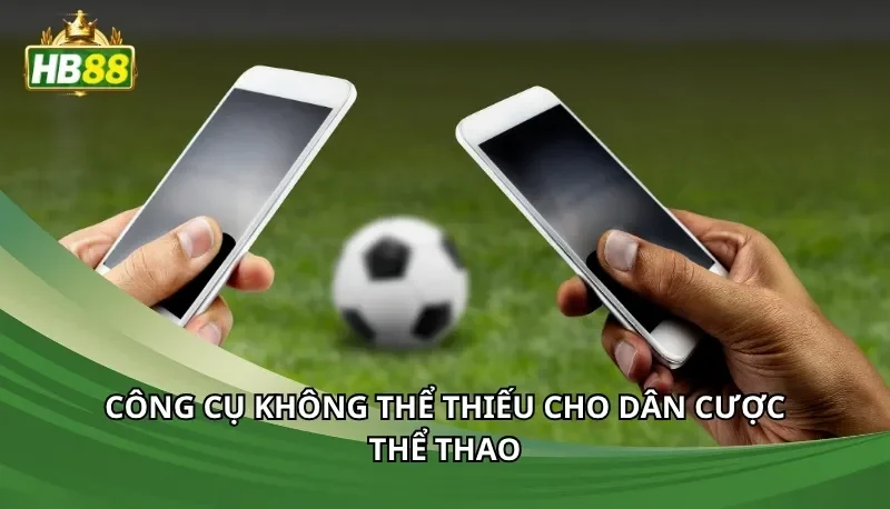 Công cụ không thể thiếu cho dân cược thể thao