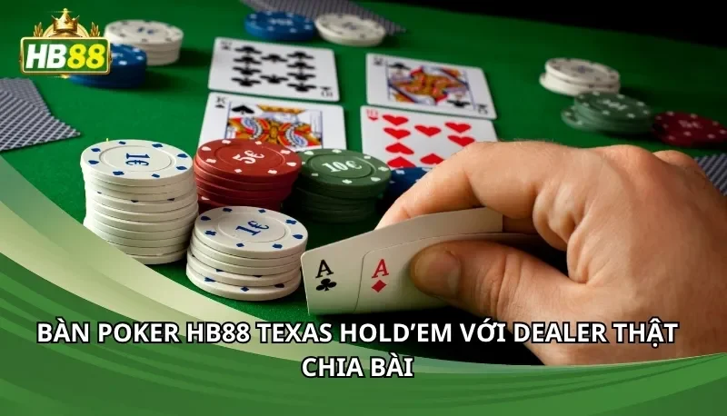 Bàn Poker Hb88 Texas Hold’em với dealer thật chia bài