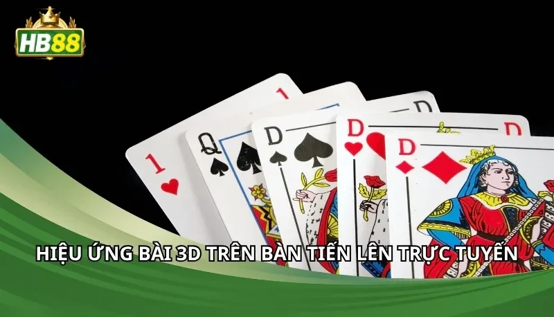 Hiệu ứng bài 3D trên bàn tiến lên trực tuyến
