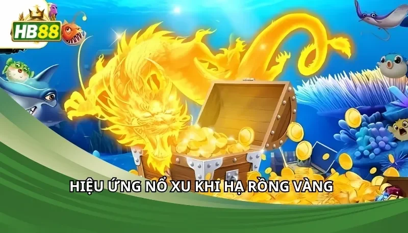 Hiệu ứng nổ xu khi hạ rồng vàng