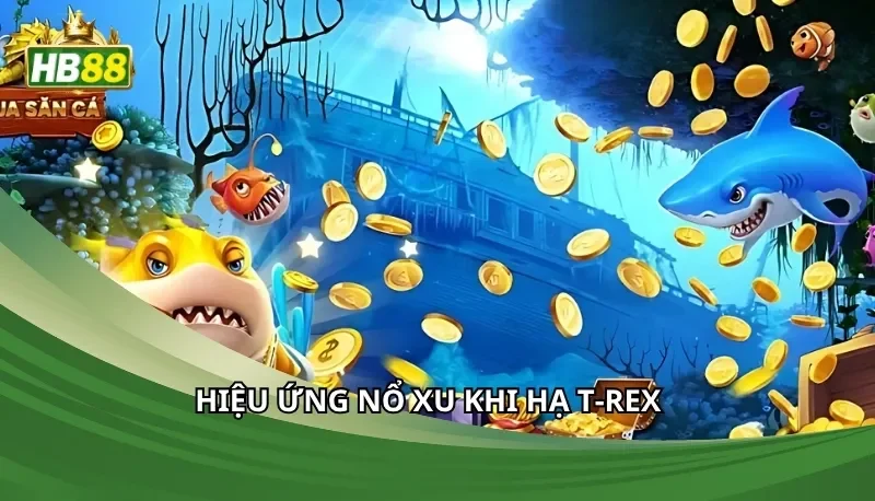 Hiệu ứng nổ xu khi hạ T-Rex