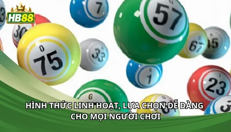 Hình thức linh hoạt, lựa chọn dễ dàng cho mọi người chơi