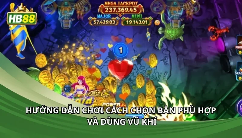 Hướng dẫn chơi cách chọn bàn phù hợp và dùng vũ khí