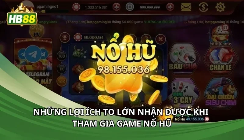 Những lợi ích to lớn nhận được khi tham gia game nổ hũ