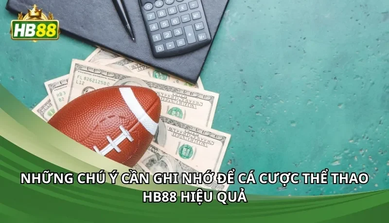 Những chú ý cần ghi nhớ để cá cược thể thao Hb88 hiệu quả