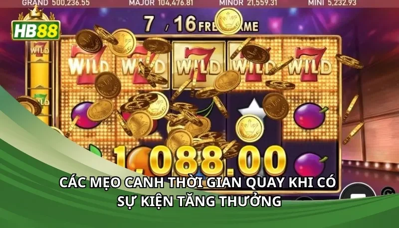 Các mẹo canh thời gian quay khi có sự kiện tăng thưởng