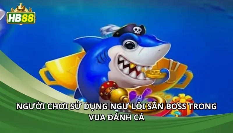 Người chơi sử dụng ngư lôi săn boss trong vua đánh cá