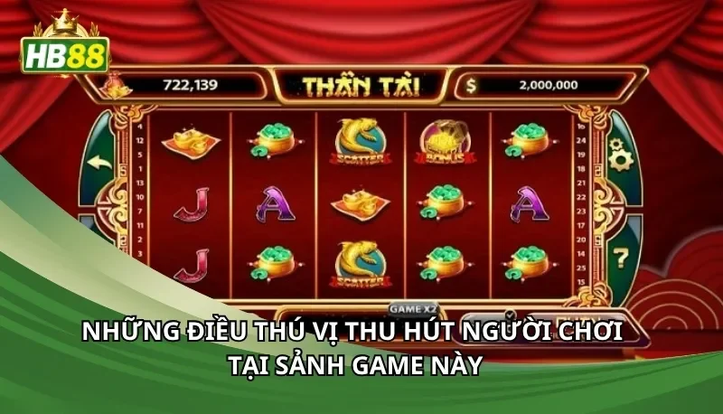 Những điều thú vị thu hút người chơi tại sảnh game này