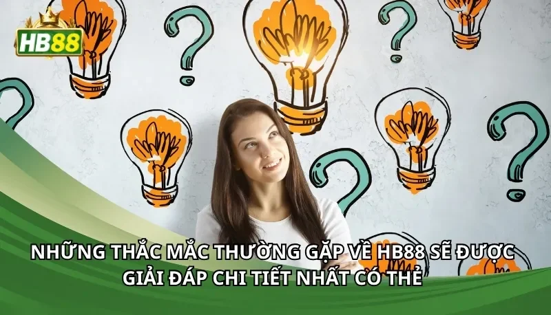 Những thắc mắc thường gặp về Hb88 sẽ được giải đáp chi tiết nhất có thẻ