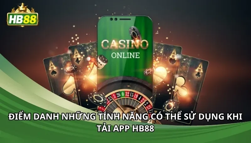 Điểm danh những tính năng có thể sử dụng khi tải app Hb88