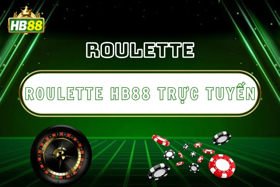 Roulette Hb88 – Trải Nghiệm Quay Số Casino Trực Tuyến 2025