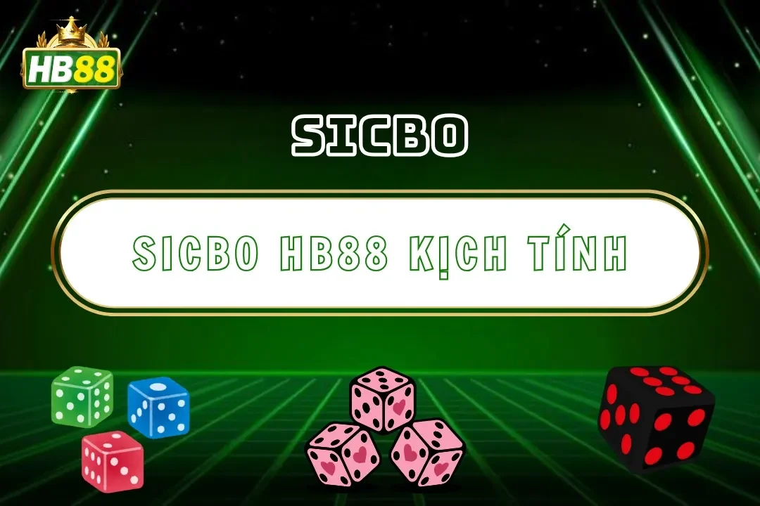 Sicbo Hb88 – Trải Nghiệm Game Xúc Xắc Trực Tuyến Kịch Tính 