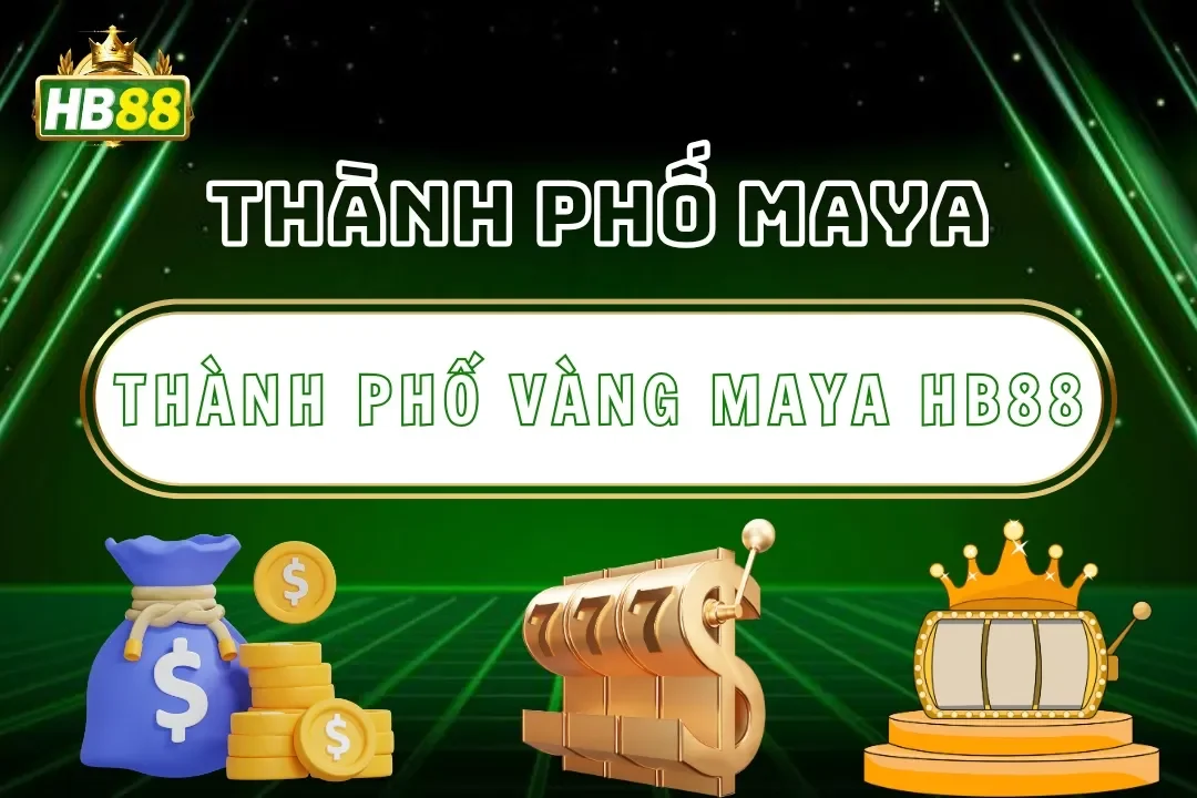 Thành phố vàng MayA Hb88 – Slot Game Cổ Đại Sang Trọng