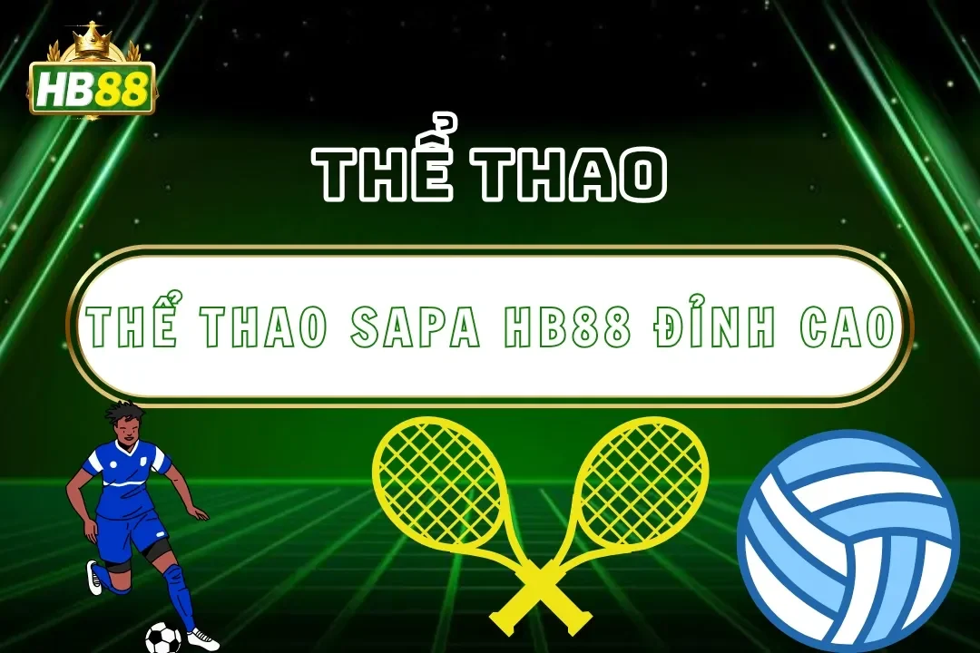 Thể Thao Sapa Hb88 – Trải Nghiệm Thể Thao Hb88 Đỉnh Cao