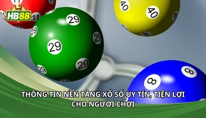 Thông tin nền tảng xổ số uy tín, tiện lợi cho người chơi