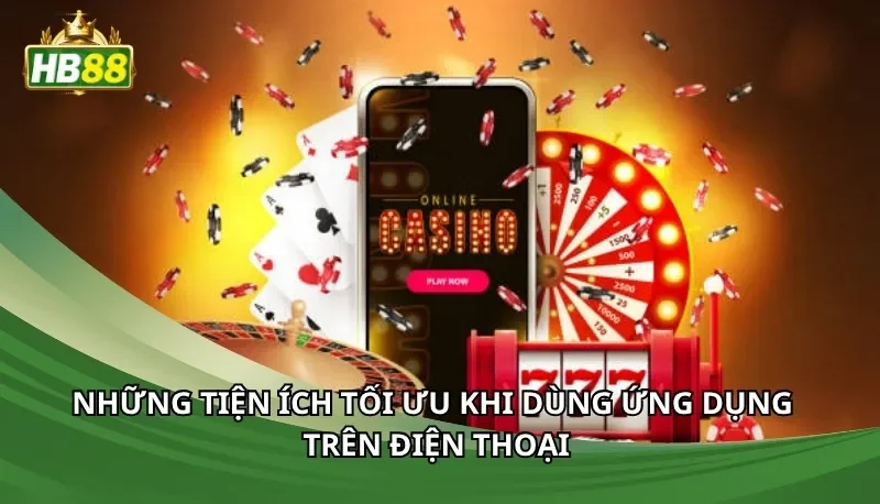 Những tiện ích tối ưu khi dùng ứng dụng trên điện thoại