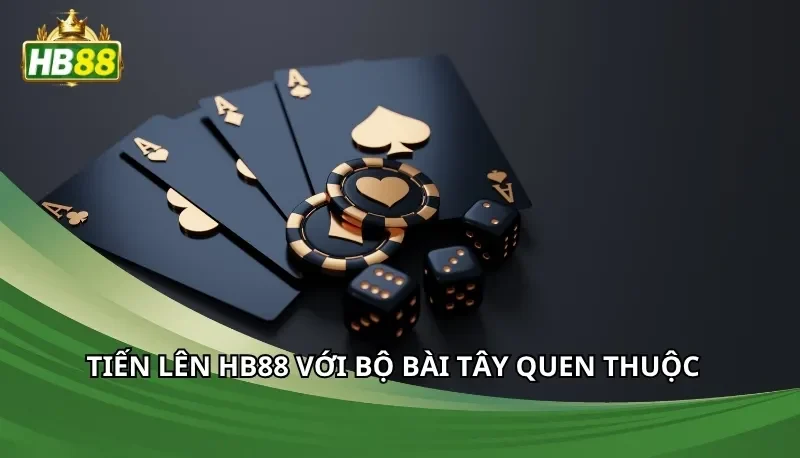 Tiến lên Hb88 với bộ bài tây quen thuộc
