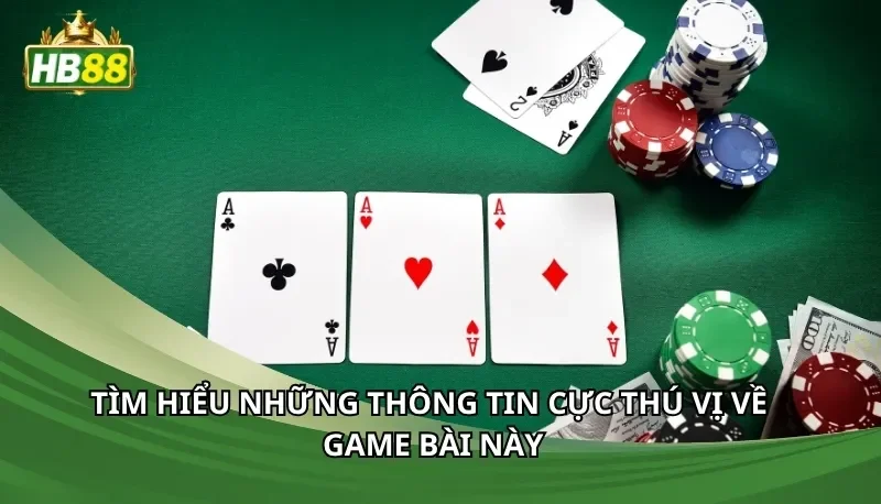 Tìm hiểu những thông tin cực thú vị về game bài này