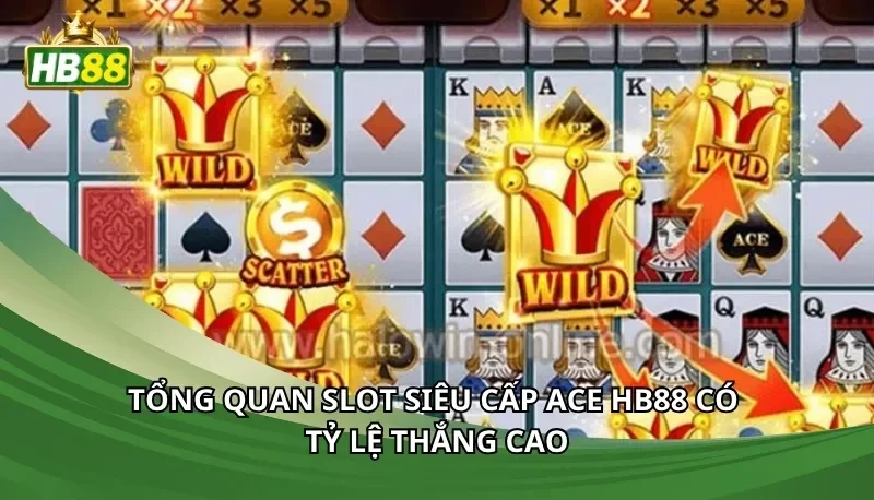 Tổng quan Slot Siêu cấp ACE Hb88 có tỷ lệ thắng cao