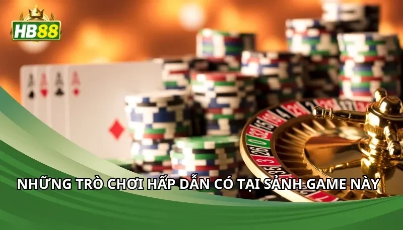 Những trò chơi hấp dẫn có tại sảnh game này