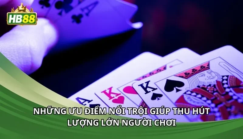Những ưu điểm nổi trội giúp thu hút lượng lớn người chơi
