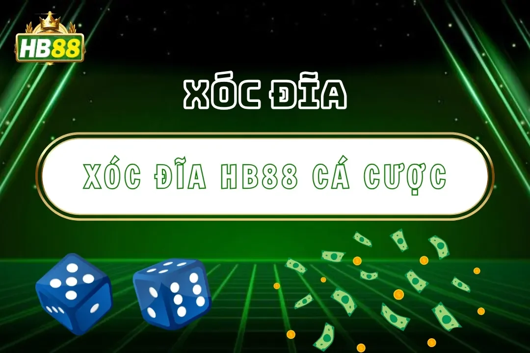 Xóc Đĩa Hb88 – Trải Nghiệm Dân Gian Số Hóa Với Cá Cược 